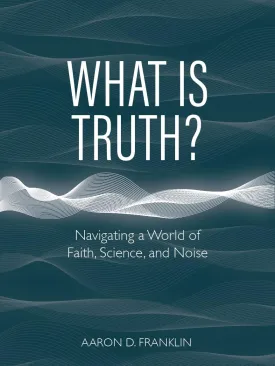 What Is Truth? Navigating a World of Faith, Science, and Noise Hardcover  June 2, 2025